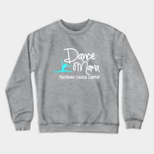 Platinum Dance Center Dance Mama Crewneck Sweatshirt